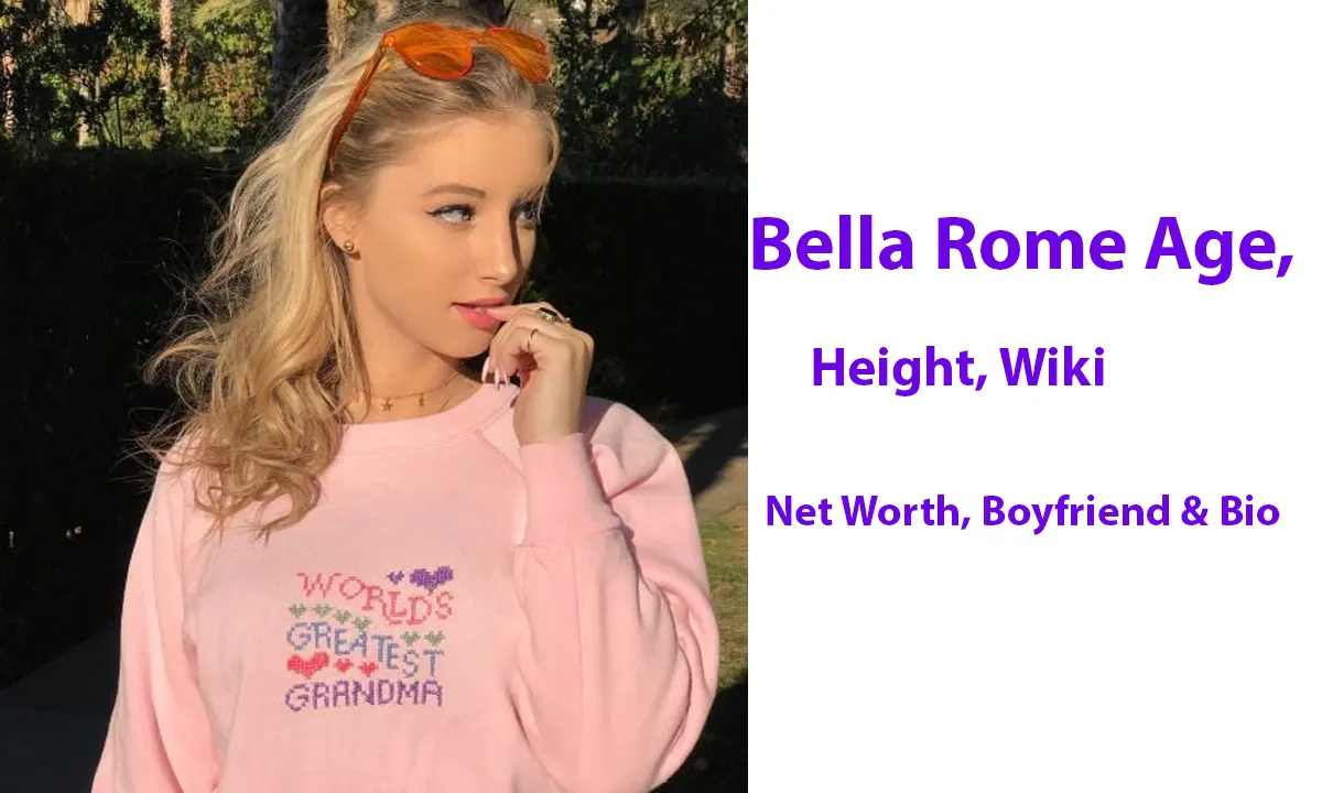 Bella Rome Age, Height, Wiki, Net Worth, Boyfriend & Bio