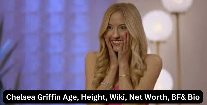 Chelsea Griffin Age, Height, Wiki, Net Worth, Boyfriend & Bio
