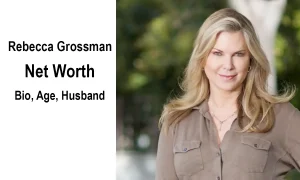 Rebecca Grossman Net Worth 2026: Bio, Age, Husband, Children & Latest Verdict